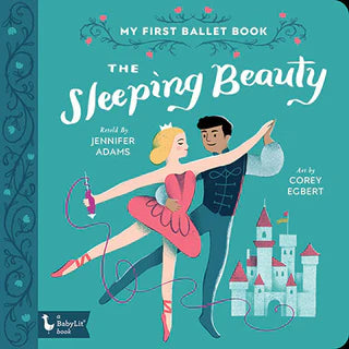 My First Ballet Book - Sleeping Beauty - Jennifer Adams + Corey Ecbert