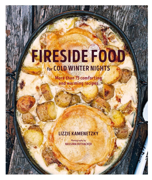 Fireside Food for Cold Winter Nights - Lizzie Kamenetzky
