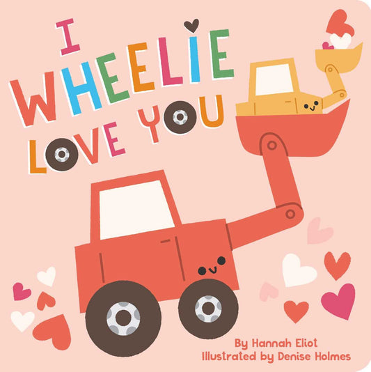 I Wheelie Love You - Hannah Eliot & Denise Holmes