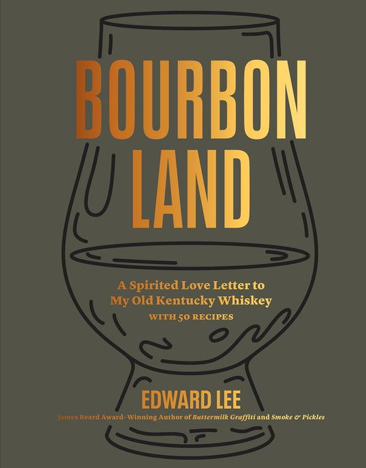 Bourbon Land: A Spirited Love Letter to My Old Kentucky Whiskey - Edward Lee