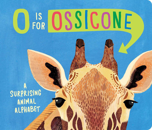 O is For Ossicone - A Surprising Animal Alphabet - Hannah Eliot + Sarah Papworth