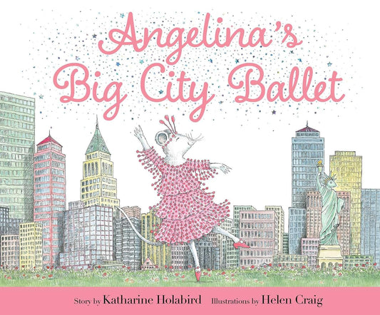 Angelina's Big City Ballet - Katharine Holabird + Helen Craig