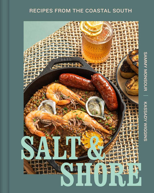 Salt & Shore - Recipes from the Costal South - Sammy Monsour + Kassady Wiggins