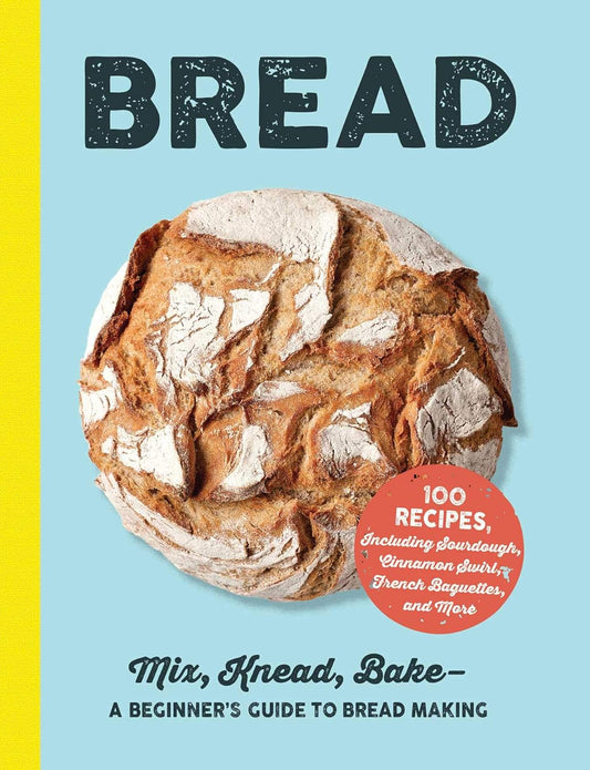 Bread - Mix, Knead, Bake - A Beginner's Guide To Bread Making