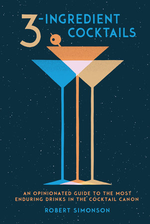 3-Ingredient Cocktails - Robert Simonson