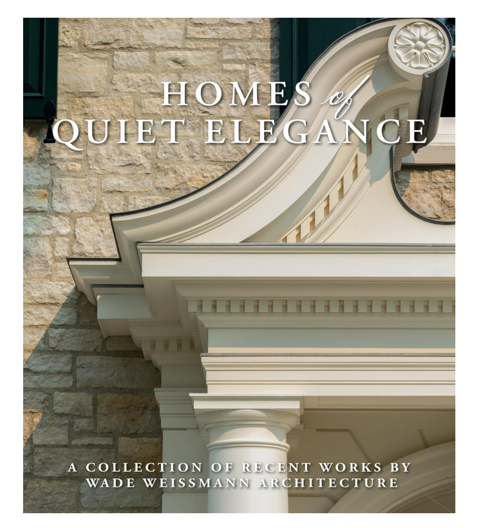 Homes of Quiet Elegance - A Collection of Recent Works by Wade Weissmann Architecture