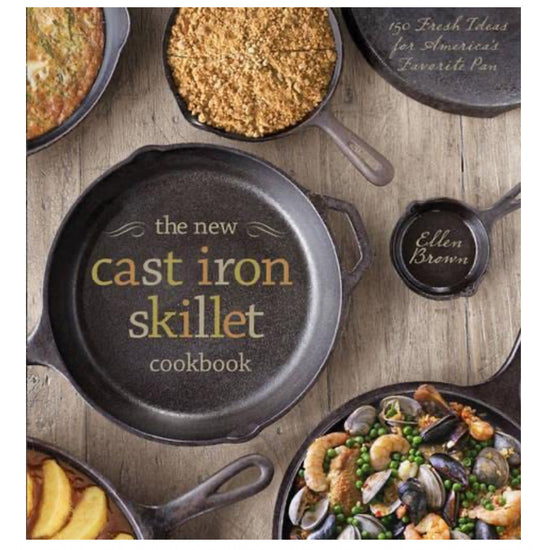 The New Cast Iron Skillet Cookbook - Ellen Brown