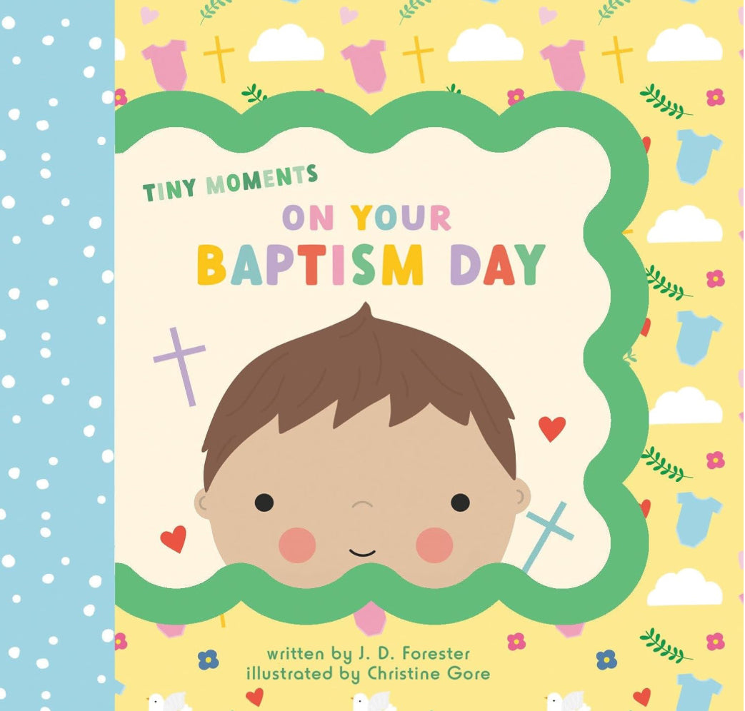 Tiny Moments on Your Baptism Day - J.D Forester