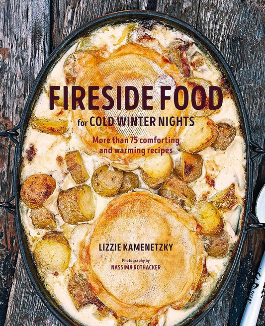 Fireside Food - For Colder Winter Nights - Lizzie Kayenetzky