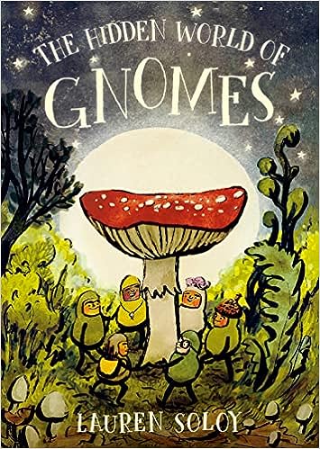 The Hidden World of Gnomes - Lauren Soloy