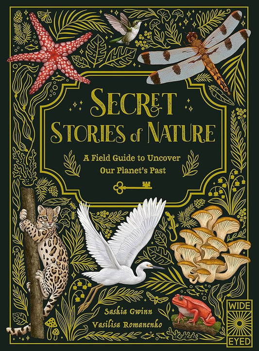 Secret Stories of Nature - A Field Guide to Uncover Our Planet’s Past - Sasha Gwinn