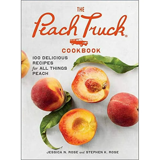 The Peach Truck Cookbook - Jessica N. Rose + Stephen K. Rose