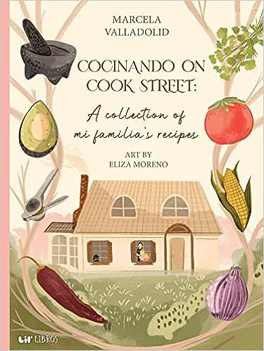 Cocinando On Cook Street: A Collection of Mi Familia’s Recipes - Marcela Valladolid