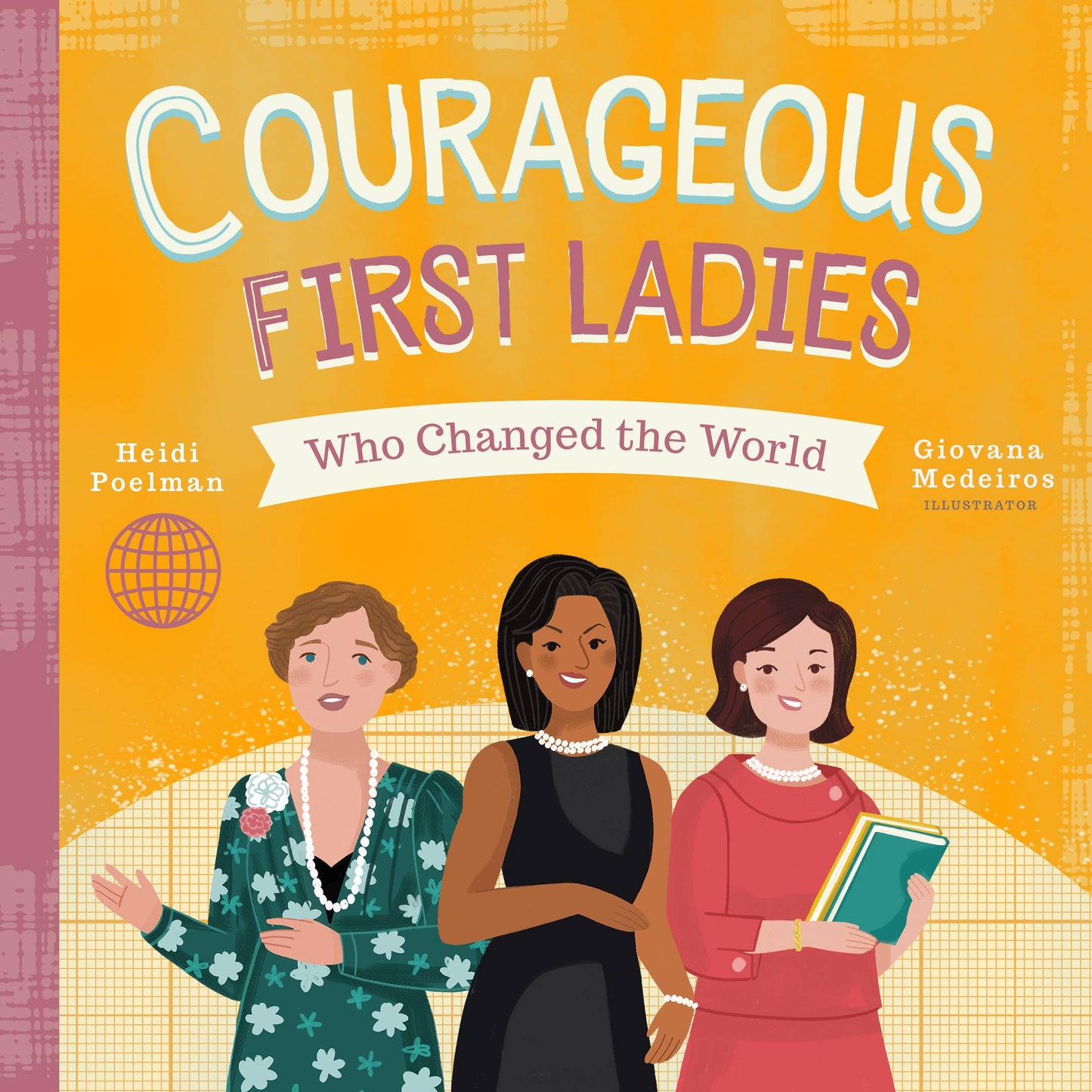Courageous First Ladies Who Changed the World -  Heidi Poelman