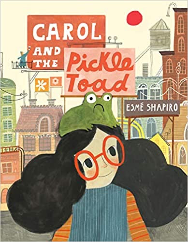 Carol and the Pickle Toad - Esmé Shapiro