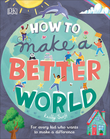 How To Make A Better World by Keilly Swift