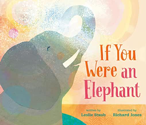 If You Were An Elephant - By Leslie Staub & Richard Jones