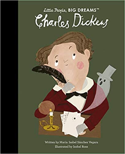 Little People, Big Dreams - Charles Dickens - Maria Isabel Sanchez