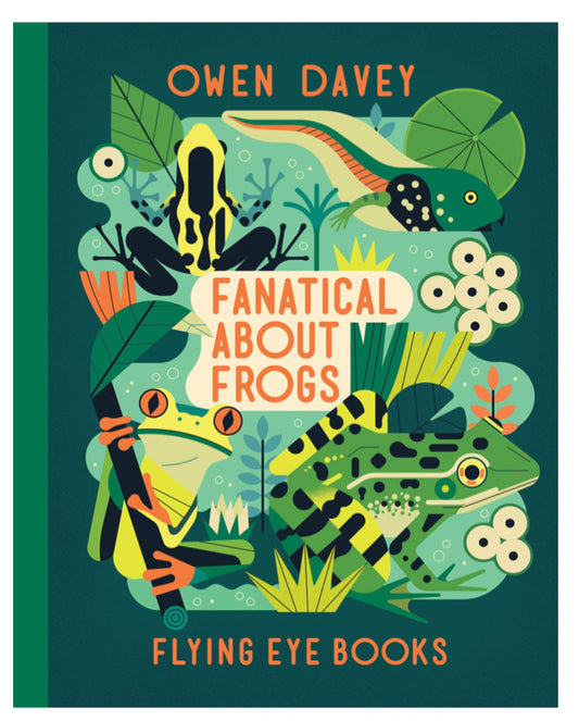 Fanatical About Frogs - Owen Davey