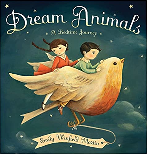 Dream Animal - A Bedtime Journey - By Emily Winfield Martin