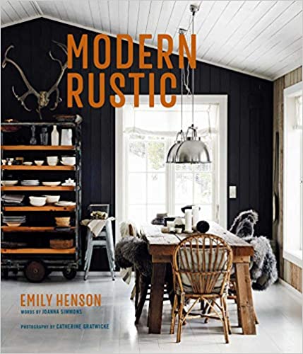 Modern Rustic - Relaxed Rooms For Easy Living - By Emily Henson , Joanna Simmons & Catherine Gratwicke