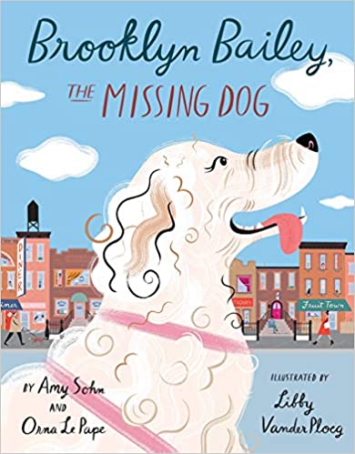 Brooklyn Bailey, the Missing Dog - By Amy Sohn & Orna Le Pape & Libby Vander Ploeg