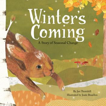 Winter’s Coming - A Story of Seasonal Change - Jan Thornhill & Josée Bisaillon