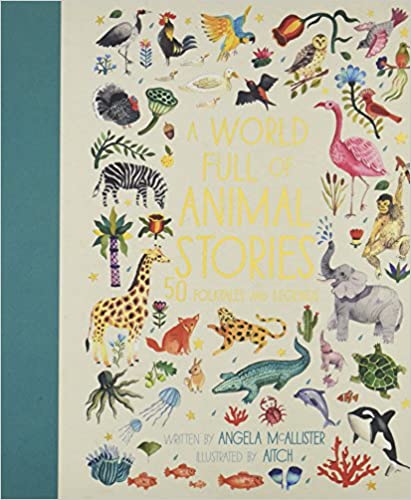 A World Full of Animal Stories - 50 Folktales and Legends - By Angela McAllister & Aitch