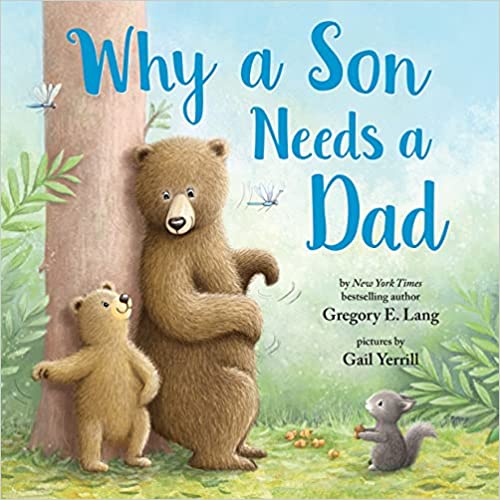 Why a Son Needs a Dad - Gregory E. Lang & Gail Yerrill