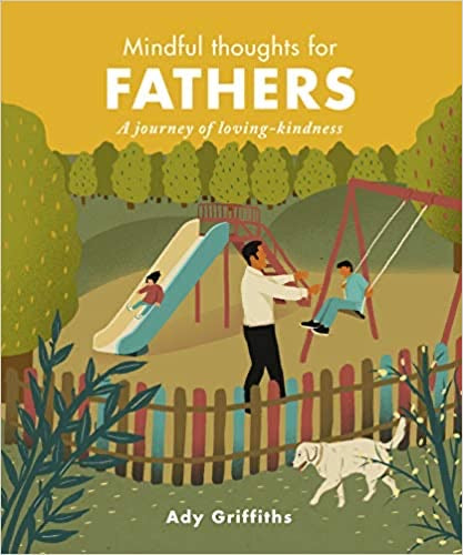 Mindful thoughts for Fathers by Ady Griffiths