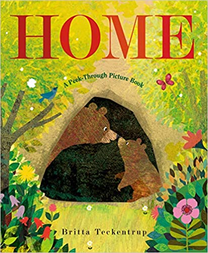 Home : A peek - Through Picture Book - By Brittany Teckentrup