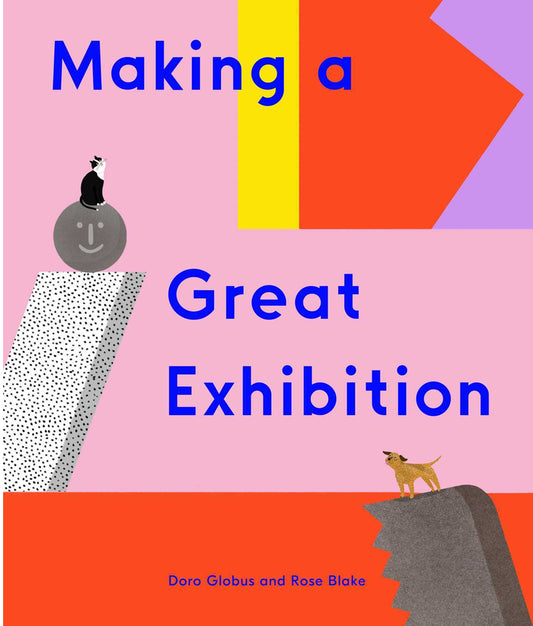 Making A Great Exhibition - Doro Globus and Rose Blake