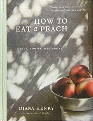 How To Eat A Peach by Diana Henry