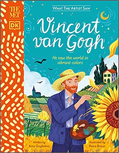 Vincent Van Gogh - He Saw the World in Vibrant Colors - By Amy Guglielmo and Petra Braun