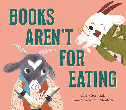 Books Aren’t For Eating - Carlie Sorosiak + Manu Montoya